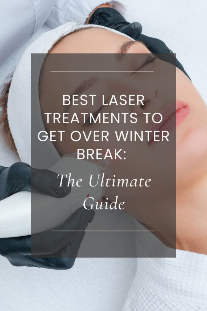 best laser treatments to get over winter break 