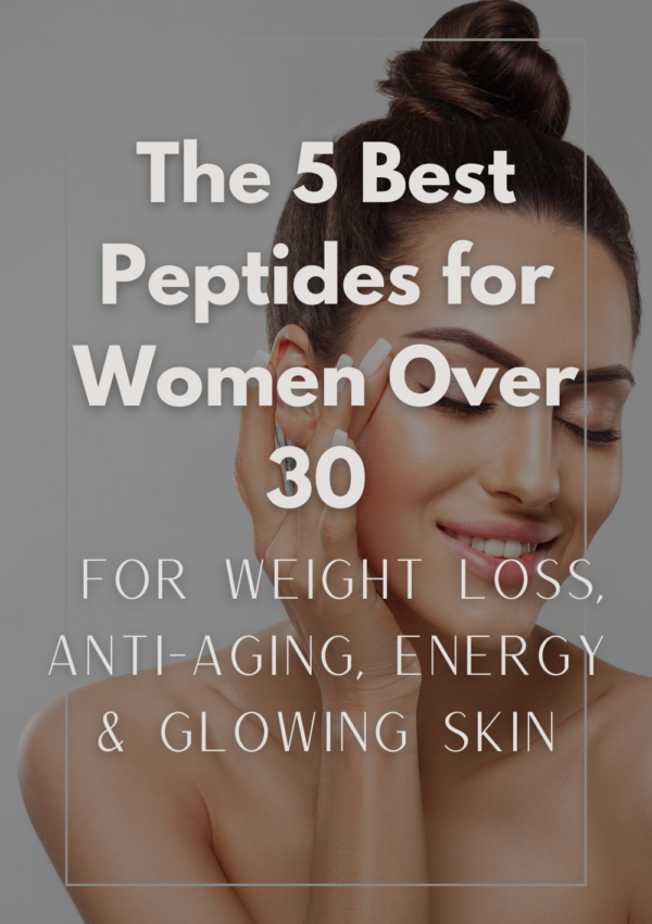 Best Peptides for Women Over 30: Top 5 Peptides for Weight Loss, Anti-Aging, Energy & Glowing Skin